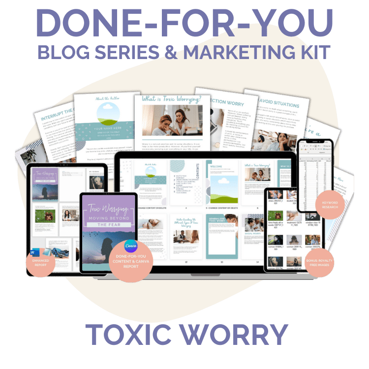 Done-For-You Blog Series & Marketing Kit: Toxic Worry